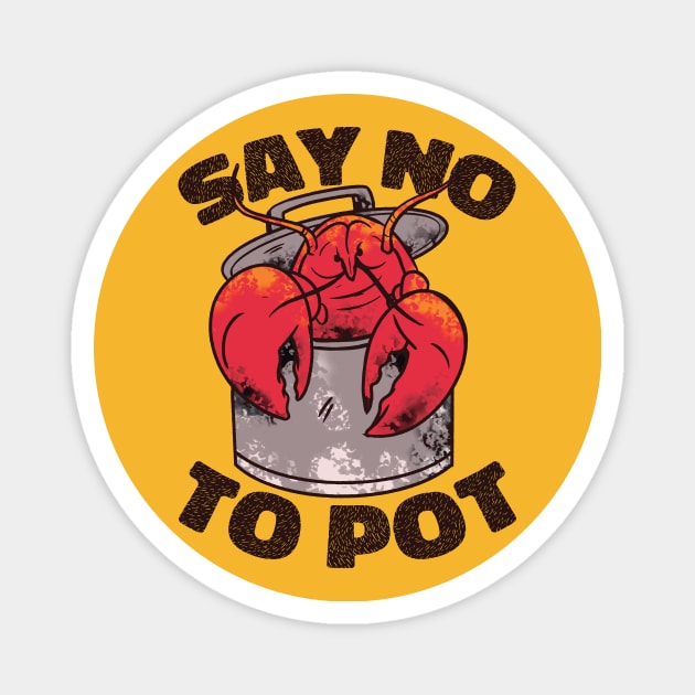 Say No to Pot // Funny Crawfish Boil Cartoon Magnet by SLAG_Creative